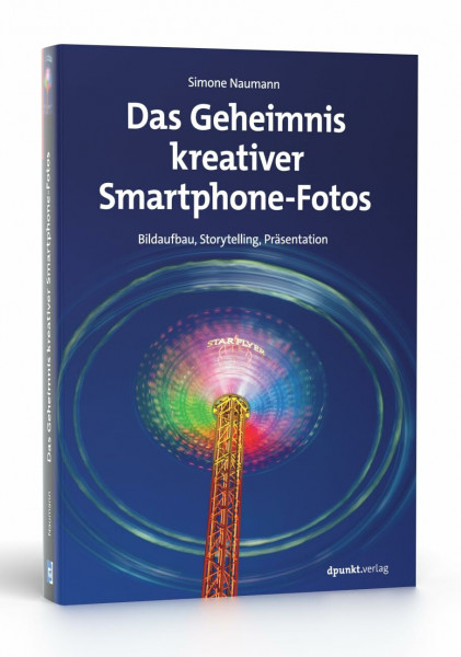 Das Geheimnis kreativer Smartphone-Fotos: Bildaufbau, Storytelling, Präsentation