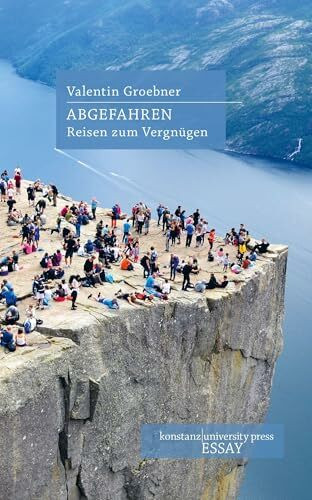 Abgefahren: Reisen zum Vergnügen (Essay [KUP])