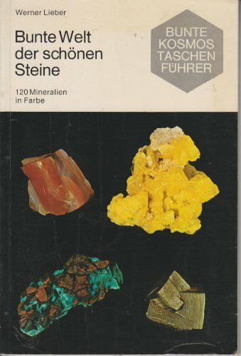 Bunte Welt der schönen Steine 120 Mineralien in Farbe (Bunte Kosmos Taschenführer)