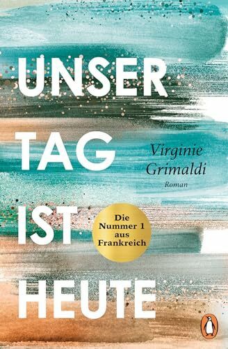 Unser Tag ist heute: Roman. »Eine wunderbare Lektion über das Leben. Voller Humor und Aufrichtigkeit!« Le Parisien