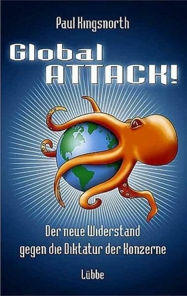 Global Attack! Der neue Widerstand gegen die Diktatur der Konzerne (Lübbe Sachbuch)