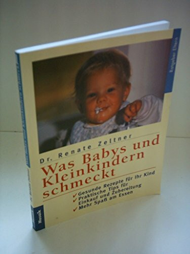 Was Babys und Kleinkindern schmeckt: Gesunde Rezepte für Ihr Kind. Mit praktischen Hinweisen für Einkauf und Zubereitung (Mosaik Ratgeber - Ratgeber Eltern)