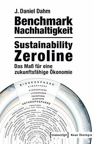 Benchmark Nachhaltigkeit: Sustainability Zeroline: Das Maß für eine zukunftsfähige Ökonomie (Neue Ökologie, Bd. 1)