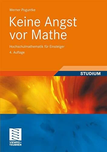 Keine Angst vor Mathe: Hochschulmathematik für Einsteiger