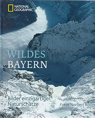 Wildes Bayern: Bilder einzigartiger Naturschätze