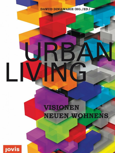Urban Living: Visionen neuen Wohnens