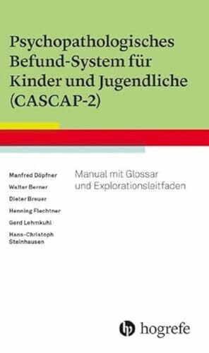 Psychopathologisches Befund-System für Kinder und Jugendliche (CASCAP-2): Manual mit Glossar und Explorationsleitfaden
