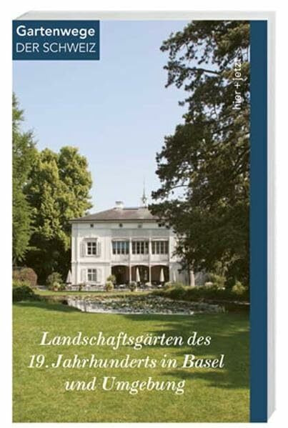 Landschaftsgärten des 19. Jahrhunderts in Basel und Umgebung: Hrsg.: Fachgruppe Gartendenkmalpflege von ICOMOS Schweiz (Gartenwege der Schweiz)