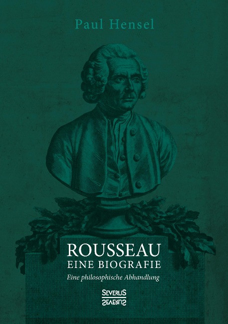 Rousseau. Eine Biografie