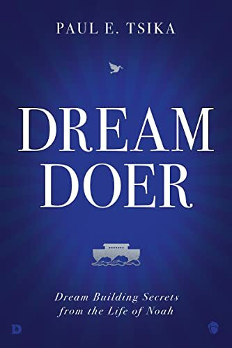 Dream Doer: Dream Building Secrets from the Life of Noah