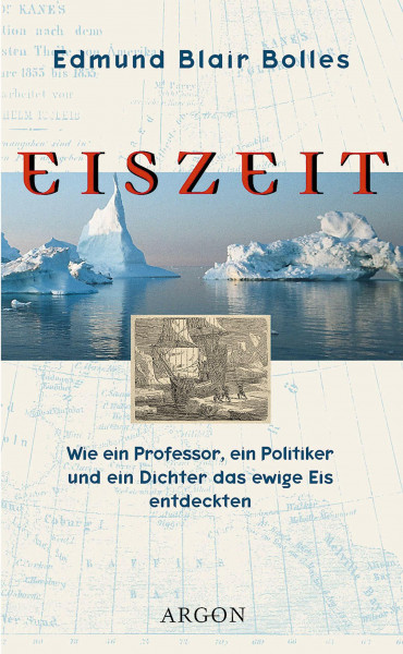 Eiszeit: Wie ein Professor, ein Politiker und ein Dichter das ewige Eis entdeckten