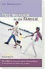 Heil werden in der Familie: Frei werden vom Zwang, die eigenen Familienmitglieder zu manipulieren und unter Druck zu setzen