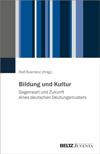 Bildung und Kultur: Gegenwart und Zukunft eines deutschen Deutungsmusters