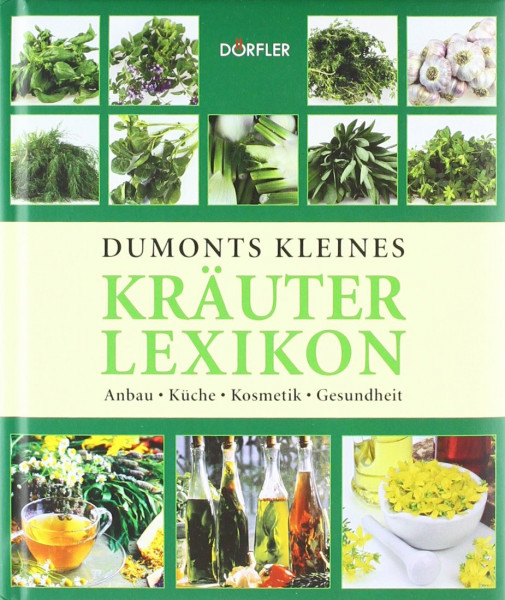 Kleines Kräuter-Lexikon: Anbau, Küche, Kosmetik, Gesundheit