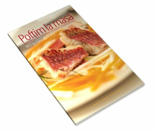 Poftim la masă - Wir bitten zu Tisch: Rumänische Rezepte modern interpretiert