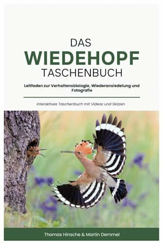 Das Wiedehopfbuch: Leitfaden zur Verhaltensbiologie, Wiederansiedelung und Fotografie