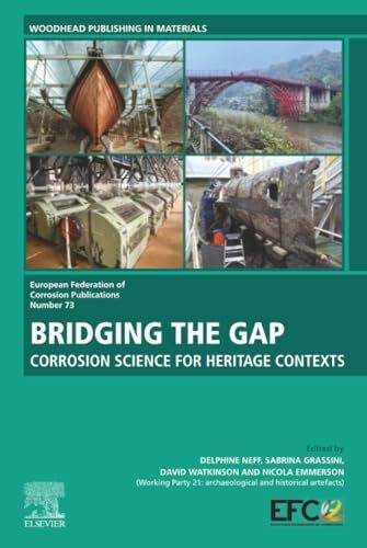 Bridging the Gap: Corrosion Science For Heritage Contexts (European Federation of Corrosion (EFC) Series, Volume 73)