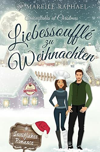 Liebessoufflé zu Weihnachten: Snowflakes at Christmas (Snowflakes Romance)