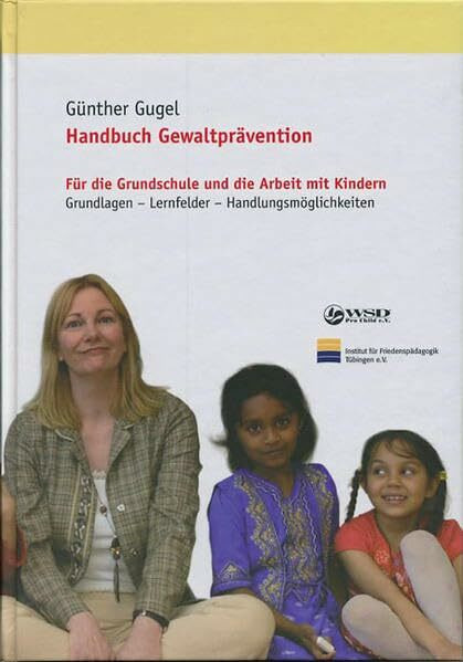 Handbuch Gewaltprävention: Für die Grundschule und die Arbeit mit Kindern. Grundlagen - Lernfelder - Handlungsmöglichkeiten