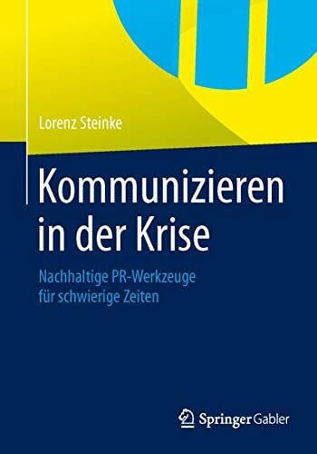 Kommunizieren in der Krise: Nachhaltige PR-Werkzeuge für Schwierige Zeiten (German Edition)