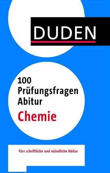 100 Prüfungsfragen Abitur Chemie: Fürs schriftliche und mündliche Abitur (Duden - 100 Prüfungsfragen Abitur)
