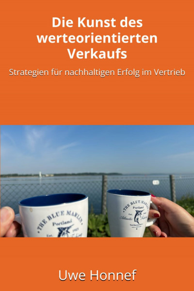 Die Kunst des werteorientierten Verkaufs: Strategien für nachhaltigen Erfolg im Vertrieb