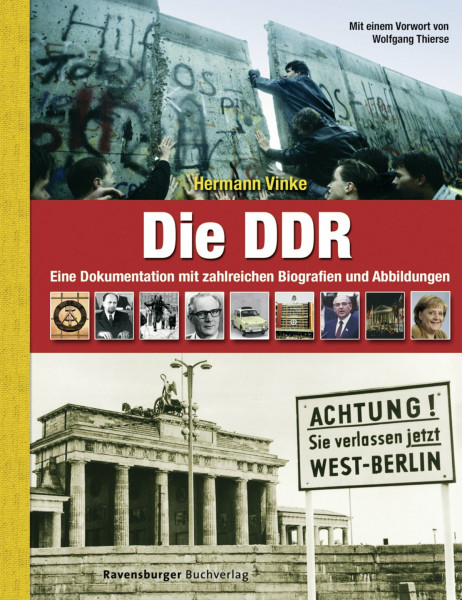 Die DDR: Eine Dokumentation mit zahlreichen Biografien und Abbildungen: Eine Dokumentation mit zahlreichen Biografien. Vorw. v. Wolfgang Thierse