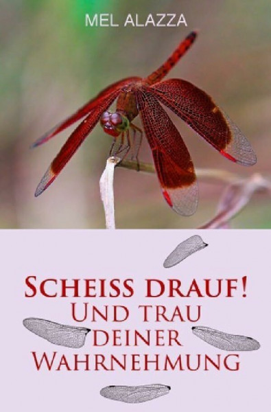SCHEISS DRAUF!: UND TRAU DEINER WAHRNEHMUNG! (Kacke am Stock ist auch ´ne Blume)