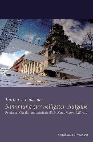 Sammlung zur heiligsten Aufgabe: Politische Künstler und intellektuelle in Klaus Manns Exilwerk (Epistemata - Würzburger wissenschaftliche Schriften. Reihe Literaturwissenschaft)