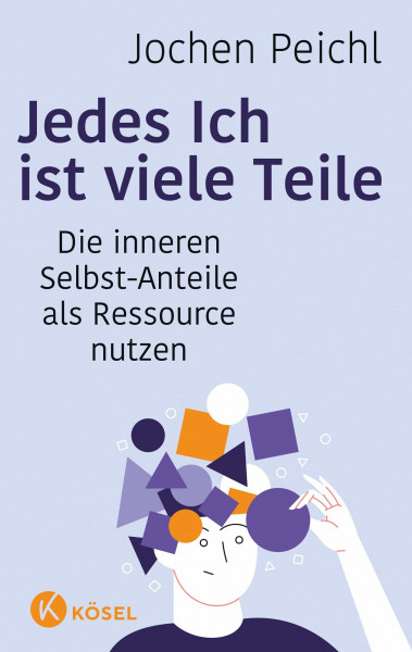 Jedes Ich ist viele Teile: Die inneren Selbst-Anteile als Ressource nutzen - Aktualisierte und erweiterte Neuausgabe