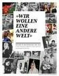 "Wir wollen eine andere Welt" - Jugend in Deutschland 1900-2010: Eine private Geschichte aus Tagebüchern, Briefen, Dokumenten. Zusammengestellt von Fred Grimm