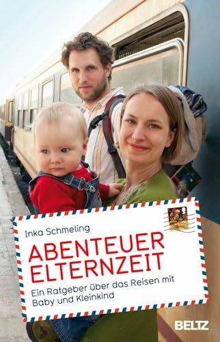 Abenteuer Elternzeit: Ein Ratgeber über das Reisen mit Baby und Kleinkind