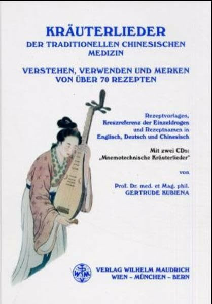 Kräuterlieder der Traditionellen Chinesischen Medizin: Verstehen, Verwenden und Merken von über 70 Rezepten. Rezeptvorlagen, Kreuzreferenz der ... in Englisch, Deutsch und Chinesisch