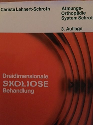 Dreidimensionale Skoliose-Behandlung. Eine krankengymnastische Spezialmethode zur Verbesserung von Rückgratverkrümmungen. Atmungsorthopädie System Schroth