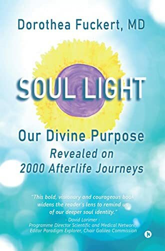 Soul Light: Our Divine Purpose Revealed on 2000 Afterlife Journeys