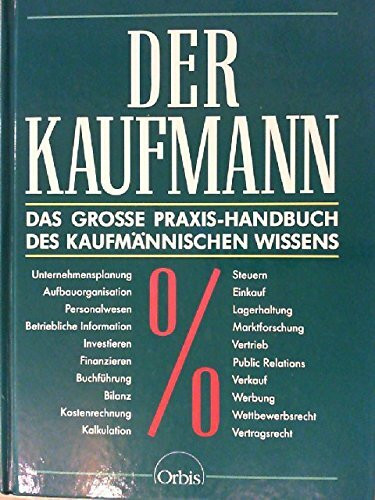 Der Kaufmann. Das große Praxis- Handbuch des kaufmännischen Wissens