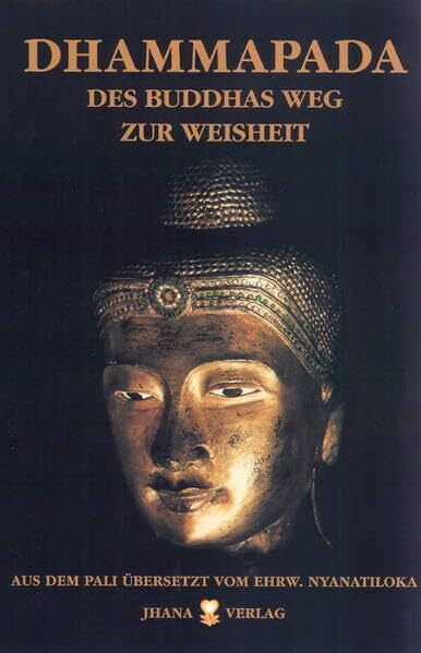 Dhammapada: Des Buddhas Weg zur Weisheit und Kommentar. Palitext, wörtlich metrische Übersetzung und Kommentar zu der ältesten buddhistischen Spruchsammlung