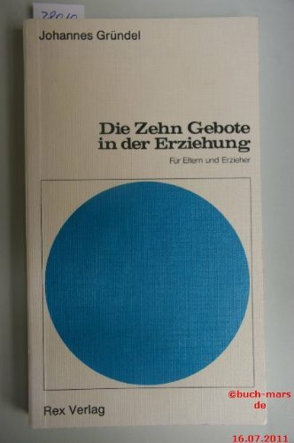 Die Zehn Gebote in der Erziehung. Für Eltern und Erzieher