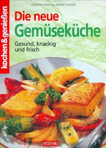Die neue Gemüseküche: Gesund, knackig und frisch
