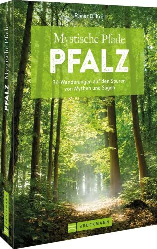 Wanderführer Pfalz – Mystische Pfade Pfalz: 34 Wanderungen auf den Spuren von Mythen und Sagen...