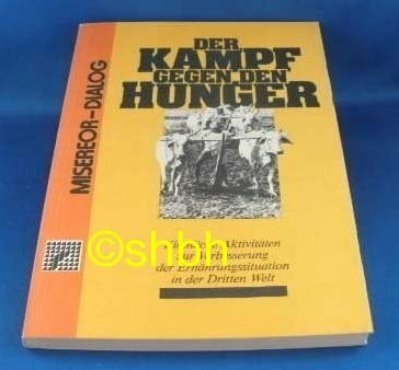 Der Kampf gegen den Hunger. Kirchliche Aktivitäten zur Verbesserung der Ernährungssituation in der Dritten Welt