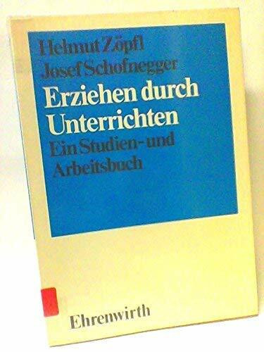 Erziehen durch Unterrichten. Ein Studien- und Arbeitsbuch
