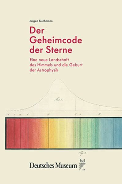 Der Geheimcode der Sterne: Eine neue Landschaft des Himmels und die Geburt der Astrophysik