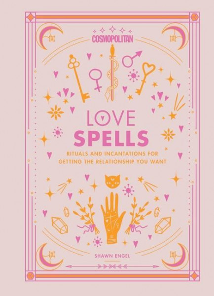 Cosmopolitan Love Spells: Rituals and Incantations for Getting the Relationship You Wantvolume 2