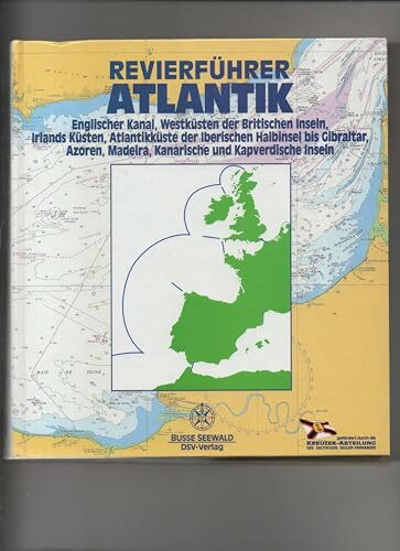 Revierführer Atlantik. Englischer Kanal, Westküsten der Britischen Inseln, Irlands Küsten, Atlantikküste der iberischen Halbinsel bis Gibraltar, Azoren, Madeira, Kanarische und Kapverdische Inseln