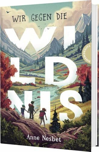 Wir gegen die Wildnis: Spannendes Survival-Abenteuer über Freundschaft und Mut für Kinder ab 10