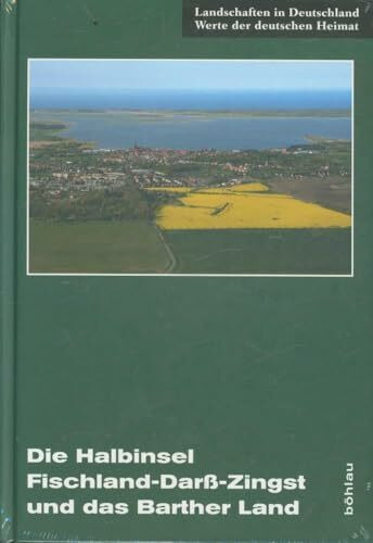 Die Halbinsel Fischland-Darß-Zingst und das Barther Land: Eine landeskundliche Bestandsaufnahme im Raum Wustrow, Prerow, Zingst und Barth (Landschaften in Deutschland, Band 71)