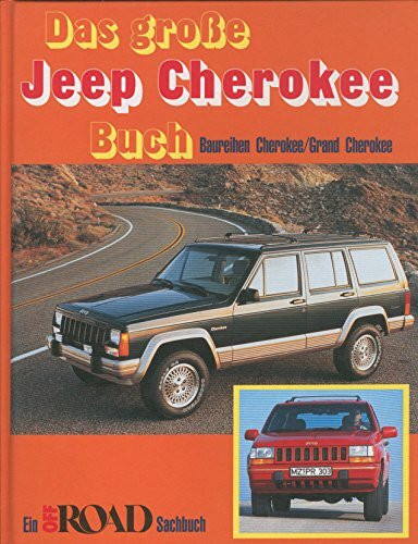 Das grosse Jeep Cherokee Buch: Baureihen Cherokee /Grand Cherokee (Off Road Sachbuch)