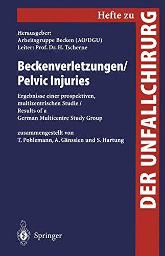 Beckenverletzungen / Pelvic Injuries: Ergebnisse einer Prospektiven, Multizentrischen Studie / Results of a German Multicentre Study Group (Hefte zur Zeitschrift "Der Unfallchirurg", 266, Band 266)