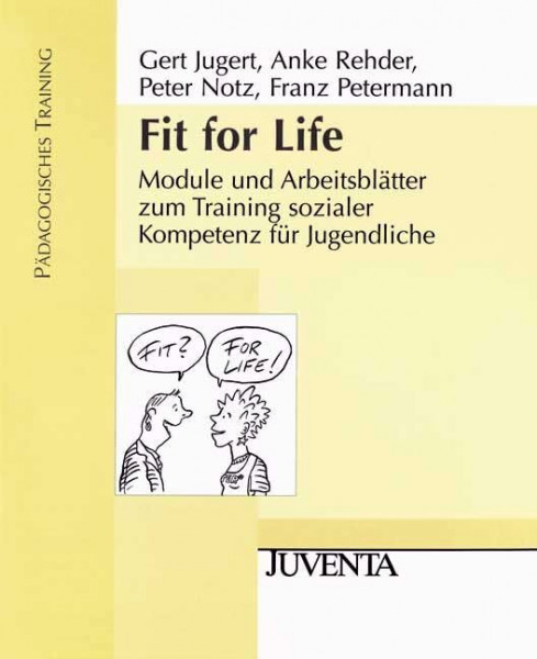 Fit for Life: Module und Arbeitsblätter zum Training sozialer Kompetenz für Jugendliche. Pädagogisches Training